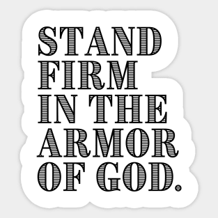 STAND FIRM IN THE ARMOR OF GOD. Sticker